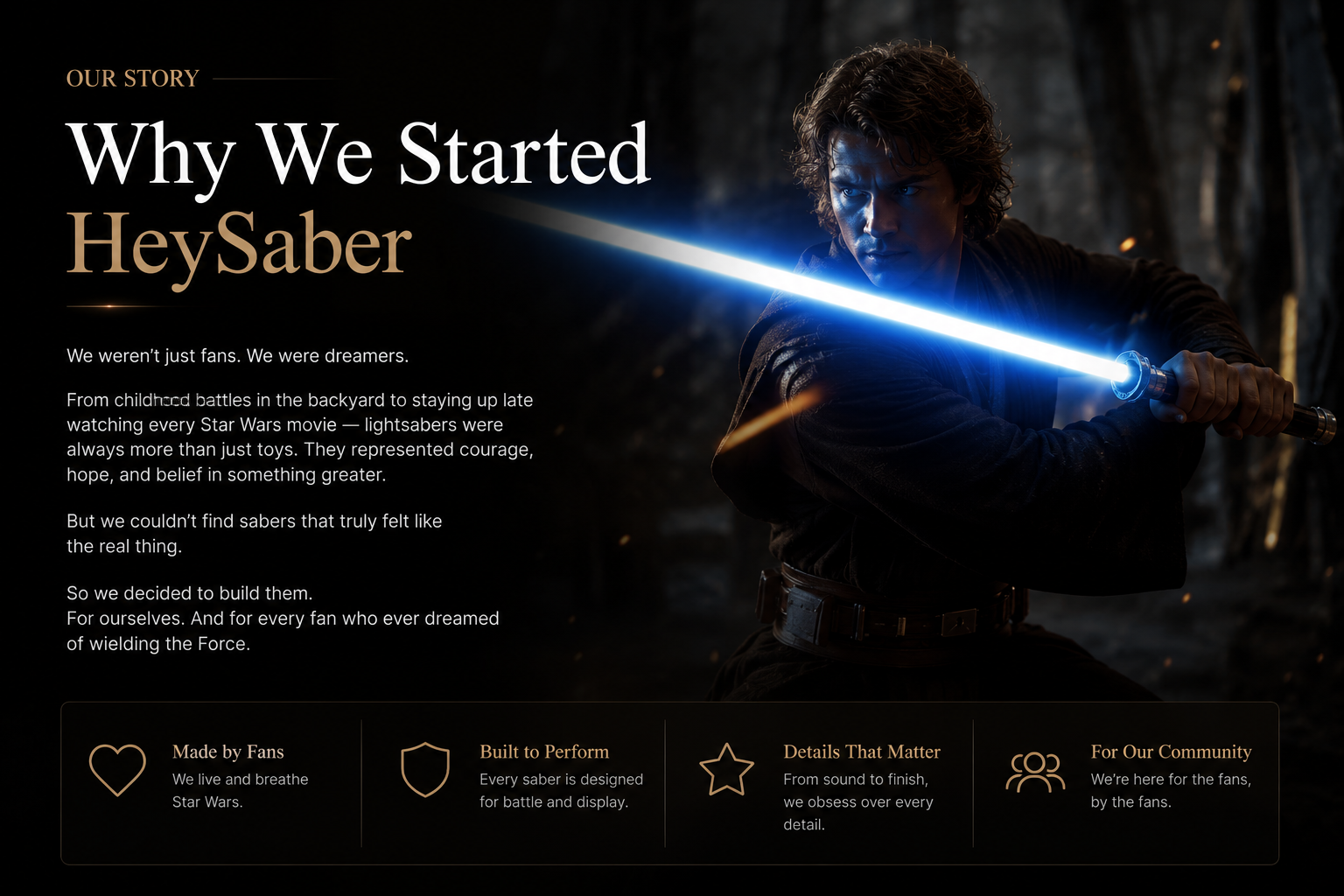 Every HeySaber is designed with one goal in mind: creating an experience that feels special from the moment you ignite the blade.